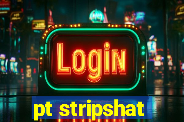 pt stripshat